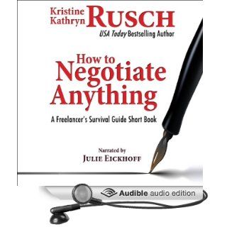 How to Negotiate Anything A Freelancer's Survival Guide Short Book   The Freelancer's Survival Guide (Audible Audio Edition) Kristine Kathryn Rusch, Julie Eickhoff Books
