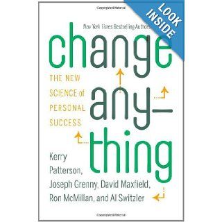 Change Anything The New Science of Personal Success Kerry Patterson, Joseph Grenny, David Maxfield, Ron McMillan, Al Switzler 8580001149653 Books