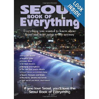 Seoul Book of Everything Everything You Wanted to Know About Seoul and Were Going to Ask Anyway Tim Lehnert 9780981094175 Books