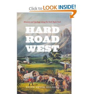 Hard Road West History and Geology along the Gold Rush Trail (9780226519609) Keith Heyer Meldahl Books
