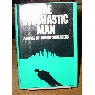 The stochastic man Robert Silverberg 9780060138684 Books