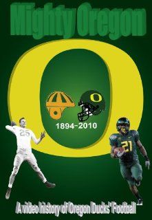 Mighty Oregon a video history of Oregon Ducks Football from 1894 2010, over 4 hours in length Jerry E Thompson, Jerry Allen, Ahmad Rashad, Tim Stokes Dan Fouts Movies & TV