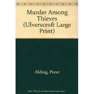 Murder Among Thieves A C.I.D. Room Story (Ulverscroft Large Print Series) Peter Alding 9780708925645 Books