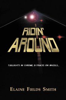 Ridin' Around Elaine Fields Smith 9780982769010 Books