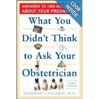 What You Didn't Think to Ask Your Obstetrician Answers to 1000 Questions About Your Pregnancy Raymond Poliakin Books