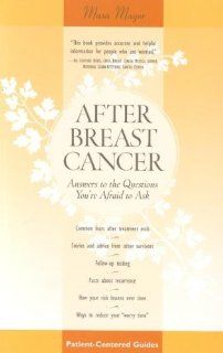 After Breast Cancer Answers to the Questions You're Afraid to Ask (Patient Centered Guides) Musa Mayer 9780596507831 Books