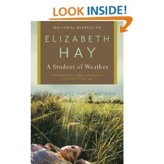 A Student of Weather   Kindle edition by Elizabeth Hay. Literature & Fiction Kindle eBooks @ .