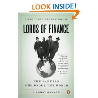 Lords of Finance The Bankers Who Broke the World   Kindle edition by Liaquat Ahamed. Professional & Technical Kindle eBooks @ .
