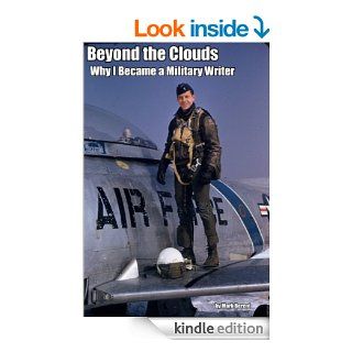 Beyond the Clouds Why I Became a Military Writer eBook Mark Berent Kindle Store