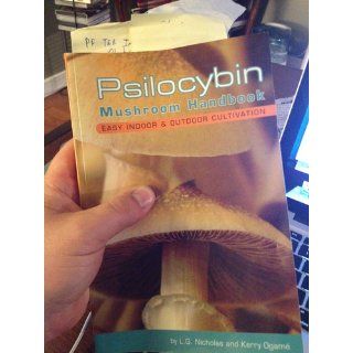 Psilocybin Mushroom Handbook Easy Indoor and Outdoor Cultivation L. G Nicholas, Kerry Ogame 9780932551719 Books