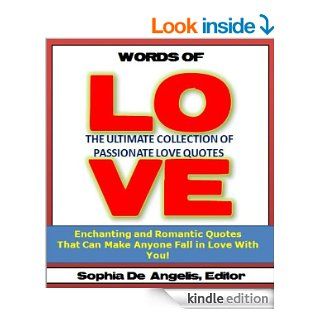 Words of Love The Ultimate Collection of Passionate Love Quotes   Enchanting and Romantic Love Quotes That Can Make Anyone Fall in Love With You (Valentines Day Romance)   Kindle edition by Valentines Day Institute, Sophia De Angelis. Health, Fitness &am