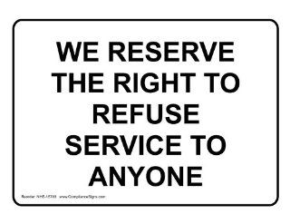 We Reserve The Right To Refuse Service To Anyone Sign NHE 15703  Business And Store Signs 