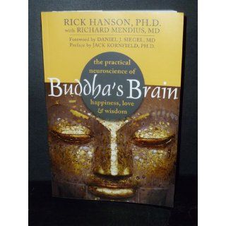 Buddha's Brain The Practical Neuroscience of Happiness, Love, and Wisdom Rick Hanson, Richard Mendius 9781572246959 Books