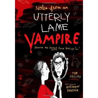 Notes from a Totally Lame Vampire Because the Undead Have Feelings Too Tim Collins, Andrew Pinder 9781442411838 Books
