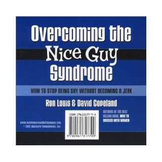 Overcoming the Nice Guy Syndrome How to Stop Being Shy Without Becoming A Jerk Ron Louis, David Copeland 9780961317799 Books