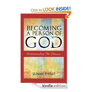 Becoming a Person of God Understanding the process eBook Sunny Philip Kindle Store