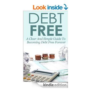 Debt Free A Clear and Simple Guide To Becoming Debt Free Forever   Kindle edition by Justin Tyler. Business & Money Kindle eBooks @ .
