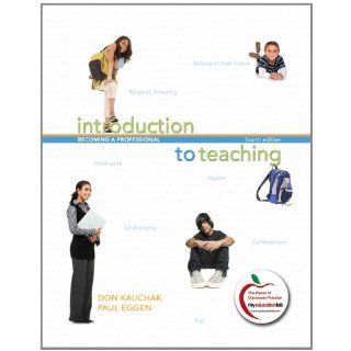 Introduction to Teaching Becoming a Professional (4th Edition) Don P. Kauchak, Paul D. Eggen 9780137012329 Books