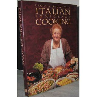Italian Immigrant Cooking Elodia Rigante, Nicholas Elias 9781885440020 Books