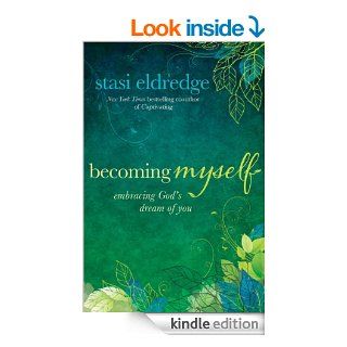Becoming Myself Embracing God's Dream of You   Kindle edition by Stasi Eldredge. Religion & Spirituality Kindle eBooks @ .