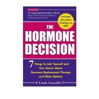 The Hormone Decision 7 Things to Ask Yourself and Your Doctor about Hormone Replacement Therapy and Other Options (Paperback)   Common Linda Laucella 0884336863214 Books