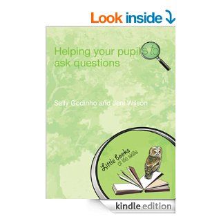 Helping Your Pupils to Ask Questions (Little books of life skills) eBook Sally Godhino Kindle Store