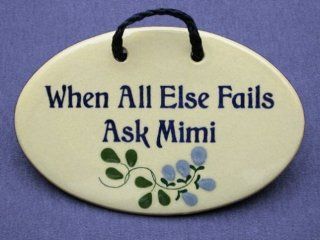 Shop When All Else Fails Ask Mimi. Mountain Meadows Pottery ceramic plaques and wall art signs with sayings and quotes for Grandmothers and women named Mimi or nicknamed Mimi. Made by Mountain Meadows Pottery in the USA. at the  Home Dcor Store