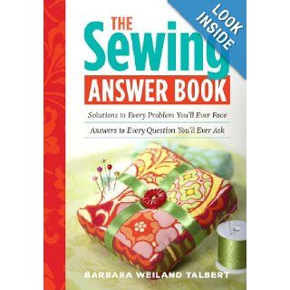 The Sewing Answer Book Solutions to Every Problem You'll Ever Face; Answers to Every Question You'll Ever Ask (Answer Book (Storey)) Barbara Weiland Talbert 9781603425438 Books