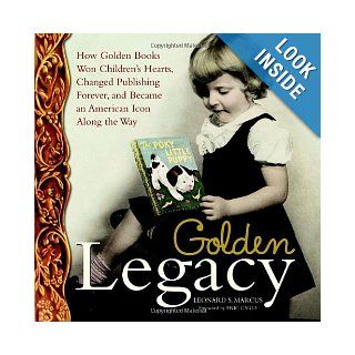 Golden Legacy How Golden Books Won Children's Hearts, Changed Publishing Forever, and Became An American Icon Along the Way (Deluxe Golden Book) Leonard S. Marcus 9780375829963  Kids' Books