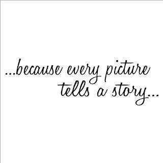 Because Every Picture Tells a Story wall saying vinyl lettering home decor stickers appliques quotes   Because Every Picture Tells A Story Wall Decal