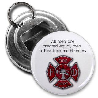 MEN ARE CREATED EQUAL then become FIREFIGHTERS Heroes 2.25 inch Button Style Bottle Opener with Key Ring  Other Products  