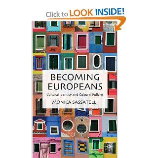 Becoming Europeans Cultural Identity and Cultural Policies Monica Sassatelli 9780230537422 Books