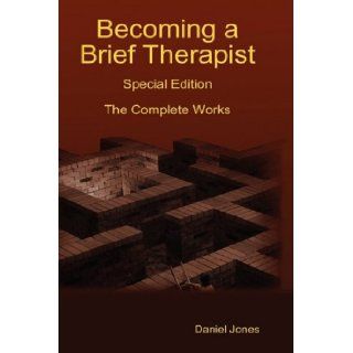 Becoming a Brief Therapist Special Edition The Complete Works Daniel Jones 9781409230311 Books