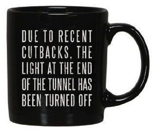 "DUE TO RECENT CUTBACKS, THE LIGHT AT THE END OF THE TUNNEL HAS BEEN TURNED OFF" Black Coffee / Tea Mug  Sports Fan Coffee Mugs  Sports & Outdoors