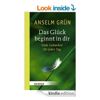 Das Glck beginnt in dir (German Edition) eBook Anselm Grn, Ludger Hohn Morisch Kindle Store
