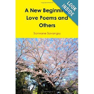 A New Beginning Love Poems And Others Samrane Savangsy 9781257646135 Books