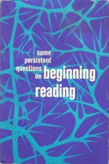 Some Persistent Questions on Beginning Reading Robert C. Aukerman 9780872074514 Books