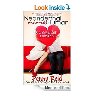 Neanderthal Marries Human A Smarter Romance (Knitting in the City #1.5) eBook Penny Reid Kindle Store