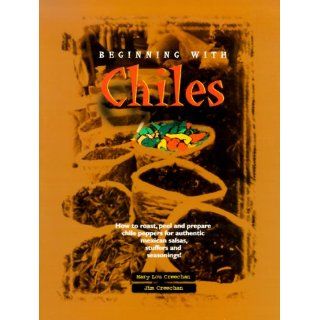Beginning with Chiles Mary Lou Creechan, Jim Creechan 9780968506608 Books