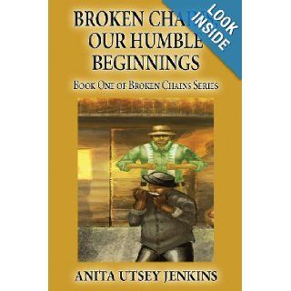 Broken Chains, Our Humble Beginnings Book One of Broken Chains Series Anita Utsey Jenkins 9781630044985 Books