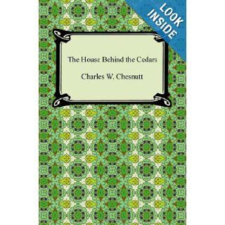 The House Behind the Cedars Charles Waddell Chesnutt 9781420940497 Books