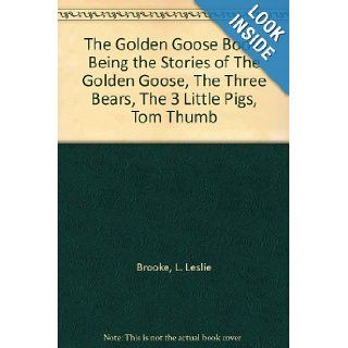 The Golden Goose Book Being the Stories of The Golden Goose, The Three Bears, The 3 Little Pigs, Tom Thumb L. Leslie Brooke Books