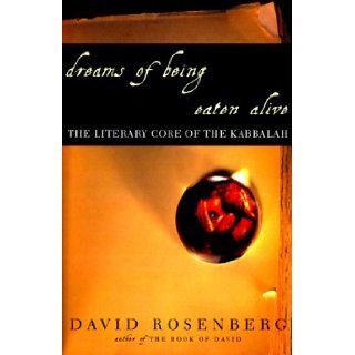 Dreams of Being Eaten Alive The Literary Core of the Kabbalah David Rosenberg 9780609603062 Books