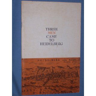 Three men came to Heidelberg Thea B Van Halsema Books