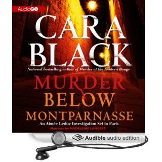 Murder Below Montparnasse An Aimee Leduc Investigation, Book 13 (Audible Audio Edition) Cara Black, Madeleine Lambert Books