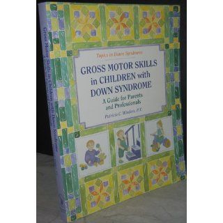 Gross Motors Skills in Children with Down Syndrome A Guide for Parents and Professionals (Topics in Down Syndrome) 9780933149816 Medicine & Health Science Books @