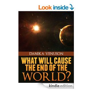 WHAT WILL CAUSE THE END OF THE WORLD eBook Danika  Venuson Kindle Store