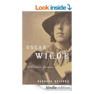 Oscar Wilde A Certain Genius eBook Barbara Belford Kindle Store