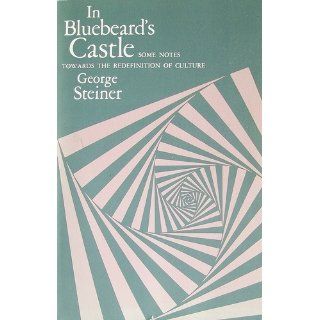 In Bluebeard's Castle Some Notes Towards the Redefinition of Culture (T. S. Eliot Memorial Lectures) 9780300017106 Literature Books @