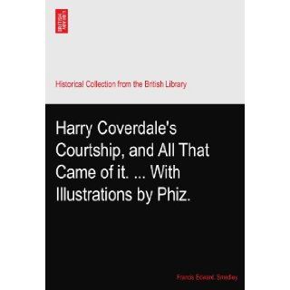 Harry Coverdale's Courtship, and All That Came of it.With Illustrations by Phiz. Francis Edward. Smedley Books